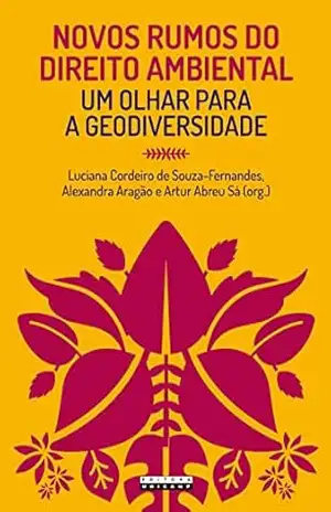 Novos rumos do direito ambiental: um olhar para a geodiversidade – Luciana Cordeiro de Souza-Fernandes