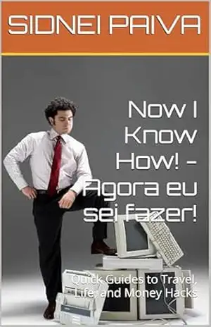 Now I Know How!: Agora eu sei fazer! – “25 Dicas Que Poucas Pessoas Sabem” – SIDNEI PAIVA