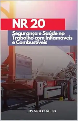 NR 20: Segurança e Saúde no Trabalho com Inflamáveis e Combustíveis – Edvano Pereira Soares