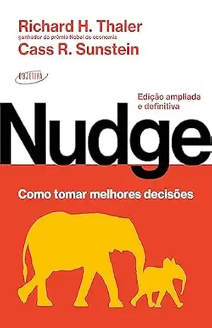 Nudge: Como tomar melhores decisões: Edição ampliada e definitiva – Richard H. Thaler