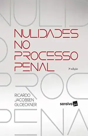 Nulidade no Processo Penal Nulidade no Processo Penal – RICARDO JACOBSEN GLOECKNER
