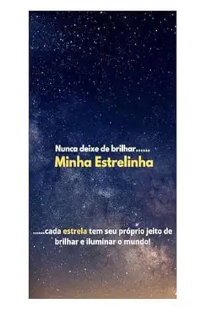 Nunca deixe de brilhar… MINHA ESTRELINHA: …. cada estrela tem seu próprio jeito de brilhar e iluminar o mundo! – RODRIGO  BERTONE