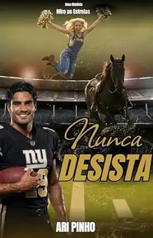 NUNCA DESISTA: Um Romance Esportivo Second Chance (NUNCA DESISTA: VENÇA SEUS MEDOS Livro 1) – ARI  PINHO