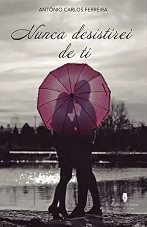 NUNCA DESISTIREI DE TI – António  Carlos  Ferreira