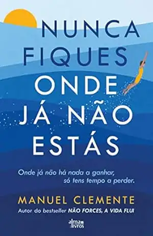 Nunca Fiques Onde Já Não Estás – Manuel Clemente