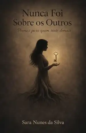 Nunca Foi Sobre os Outros: Poemas para quem sente demais – Sara Nunes da Silva