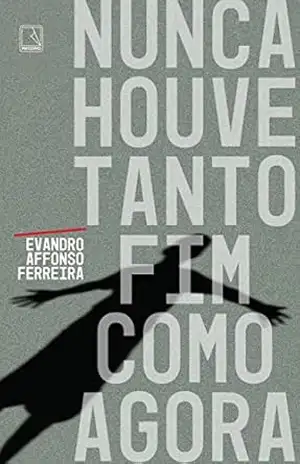 Nunca houve tanto fim como agora – Evandro Affonso Ferreira
