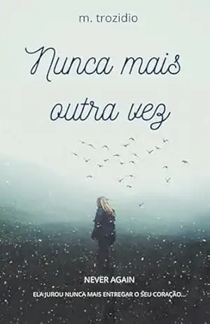 Nunca mais outra vez: Ela jurou nunca mais entregar o seu coração… – m. trozidio