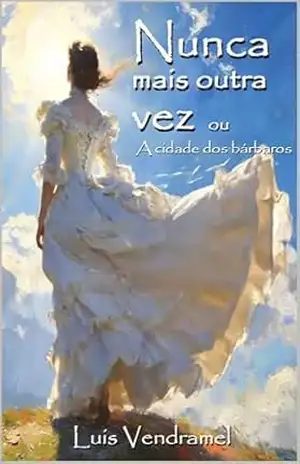 NUNCA MAIS OUTRA VEZ ou A cidade dos bárbaros – Luis Vendramel