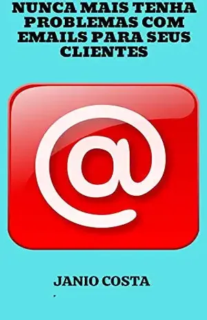 NUNCA MAIS TENHA PROBLEMAS DE EMAILS COM SEUS CLIENTES: UM VERDADEIRO “ENEM”PARA VOCÊ NÃO DEIXAR SEU CLEINTE FUGIR – JANIO COSTA