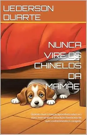 NUNCA VIRE OS CHINELOS DA MAMÃE.: Quando duas crianças aprendem sobre um mito, este se torna uma lição humorada de auto conhecimento e coragem. (Hora de dormir.) – UEDERSON  DUARTE