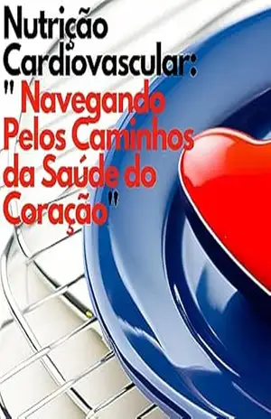 Nutrição Cardiovascular: “Navegando Pelos Caminhos da Saúde do Coração” – Joao Oliveira