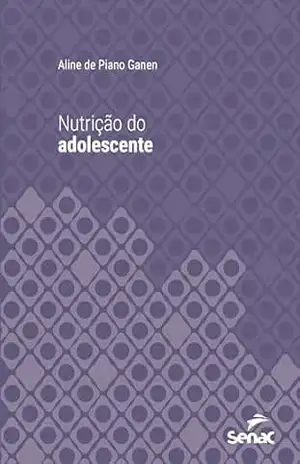 Nutrição do adolescente (Série Universitária) - Aline de Piano Ganen