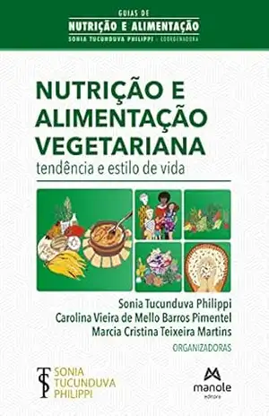 Nutrição e alimentação vegetariana: tendência e estilo de vida – Sonia Tucunduva Philippi