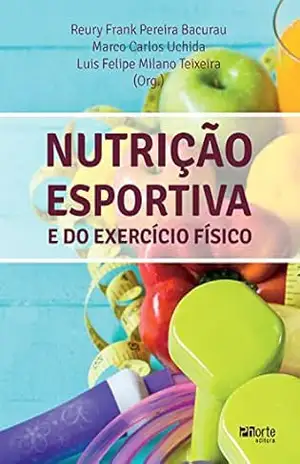Nutrição esportiva e do exercício físico – Reury Frank Pereira Bacurau