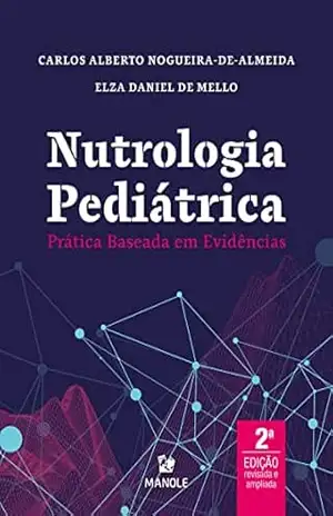 Nutrologia pediátrica: prática baseada em evidências 2a ed. - Carlos Alberto Nogueira-de-Almeida