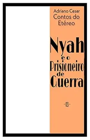 Nyah e o Prisioneiro de Guerra: Contos do Etéreo – Adriano  Cesar