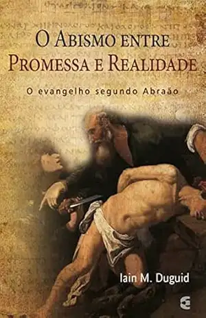 O abismo entre a promessa e a realidade – Iain M. Duguid
