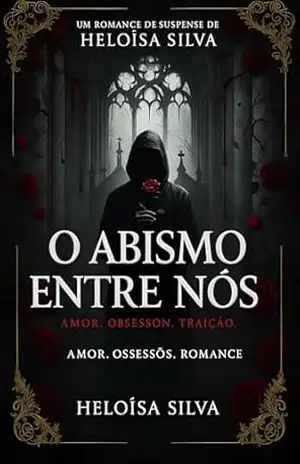 O Abismo Entre Nós: Amor. Obsessão. Traição. – Helóisa Silva