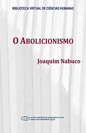 O abolicionismo – Joaquim Nabuco