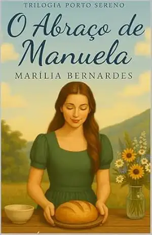 O Abraço de Manuela: Fé, Acolhimento e Esperança em Porto Sereno (Coleção Fé e Cura Livro 3) - Marília Bernardes