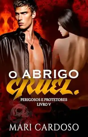 O Abrigo Cruel. (Perigosos e Protetores Livro 5) – Mari Cardoso