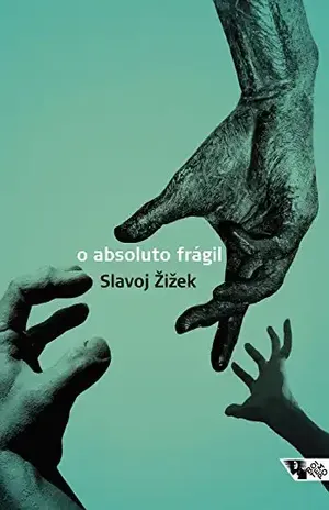 O absoluto frágil: ou Por que vale a pena lutar pelo legado cristão? – Slavoj Žižek