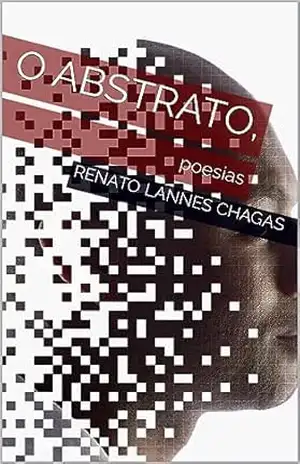 O ABSTRATO,: poesias – RENATO LANNES CHAGAS