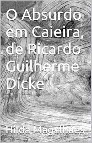 O Absurdo em Caieira, de Ricardo Guilherme Dicke – Hilda Magalhães