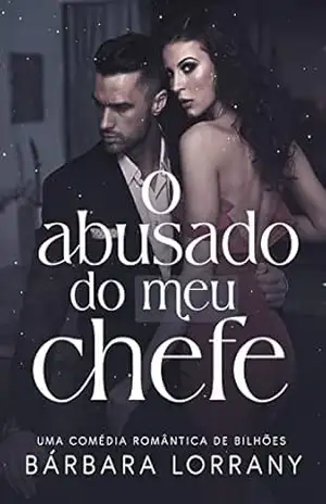 O ABUSADO DO MEU CHEFE (AMOR DE ESCRITÓRIO Livro 2) – Bárbara  Lorrany