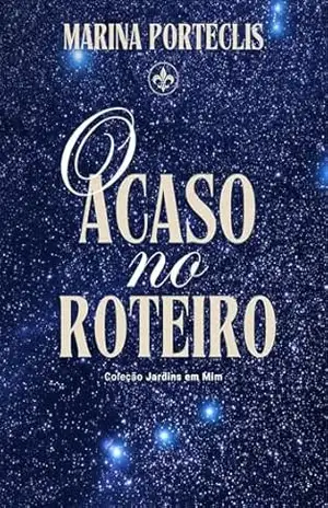 O Acaso no Roteiro (Jardins em Mim Livro 4) – Marina Porteclis