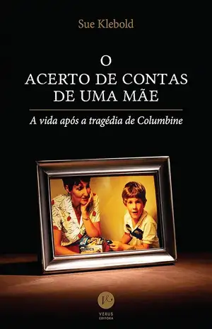 O acerto de contas de uma mãe - Sue Klebold