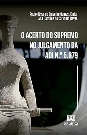 O acerto do Supremo no julgamento da ADI n.º 5.679 – Paulo César de Carvalho Gomes Júnior