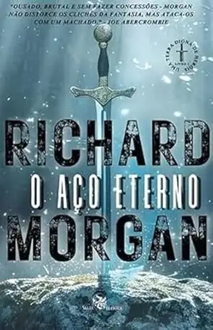 O Aço Eterno: Uma Terra Digna de Herois – Richard Morgan