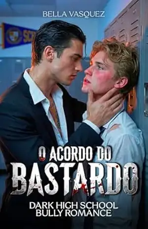O ACORDO DO BASTARDO: Dark High School Bully Romance Gay - Bella Vasquez
