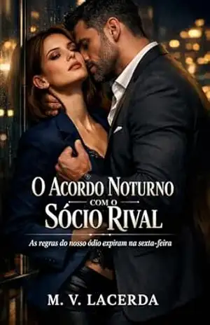 O Acordo Noturno com o Sócio Rival: As regras do nosso ódio expiram na sexta–feira – M. V. Lacerda