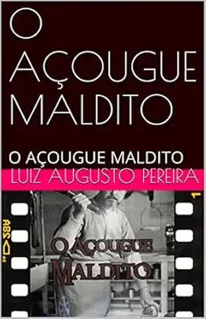 O AÇOUGUE MALDITO: O AÇOUGUE MALDITO (Livros malditos Livro 1) - Luiz Augusto Pereira