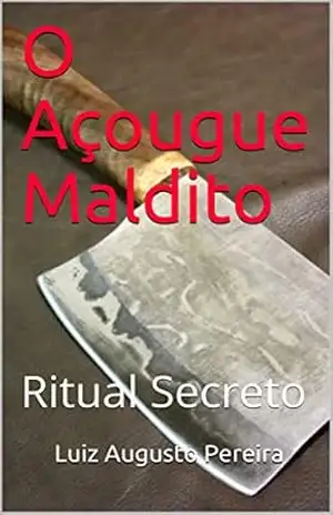 O Açougue Maldito: Ritual Secreto - Luiz Augusto Pereira