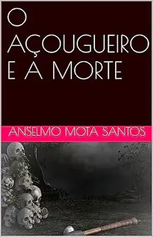 O AÇOUGUEIRO E A MORTE – ANSELMO MOTA SANTOS
