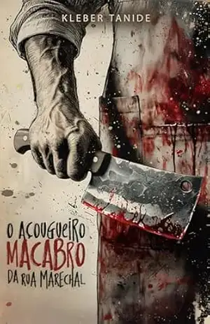 O Açougueiro Macabro da Rua Marechal – Kleber Tanide