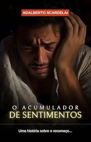 O Acumulador de Sentimentos: uma história sobre o recomeço… – Adalberto Scardelai