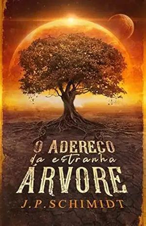 O ADEREÇO DA ESTRANHA ÁRVORE - JP Schimidt
