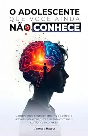 O adolescente que você ainda não conhece: O adolescente que você ainda não conhece - Vanessa  Hatsur