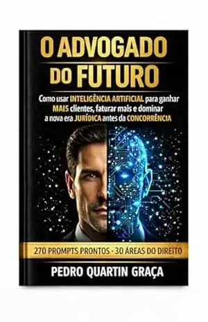 O Advogado do Futuro: 270 Prompts prontos – 30 Áreas do Direito (AI in Practice Livro 2) – Pedro  Quartin Graça