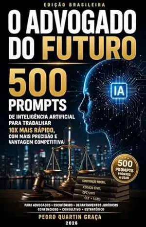 O ADVOGADO DO FUTURO – Edição Brasileira: 500 PROMPTS (AI in Practice Livro 3) – Pedro  Quartin Graça