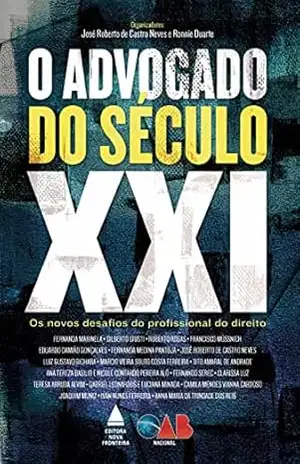 O advogado do século XXI: Os novos desafios do profissional do direito – José Roberto de Castro Neves