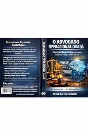 O Advogado Operacional com IA: Sistema de Macros Jurídicas e Linguagem Privada de Trabalho Jurídico Aplicada - Artur Vallinoto Bastos