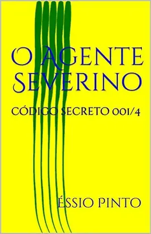 O Agente Severino: código secreto 001/4 - Éssio Rosário Pinto