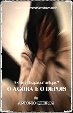 O AGORA E O DEPOIS: Existe vida após um estupro? (EROS A FLOR DA PELE) – ANTONIO QUEIROZ