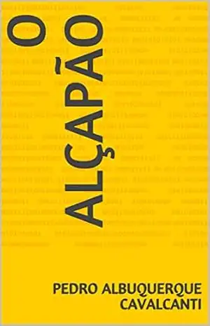 O ALÇAPÃO – Pedro Albuquerque Cavalcanti
